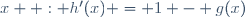 x  : h'(x) = 1 - g(x)