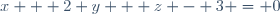 x + 2 y + z - 3 = 0