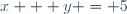 x + y = 5