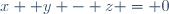x+ y - z = 0