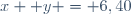 x +y = 6,40