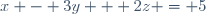 x - 3y + 2z = 5