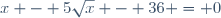 x - 5\sqrt{x} - 36 = 0
