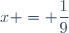 x = \dfrac{1}{9}
