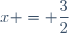 x = \dfrac{3}{2}