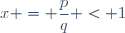 x = \dfrac{p}{q} < 1