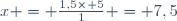 x = \frac{1,5\times 5}{1} = 7,5