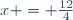 x = \frac{12}{4}