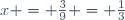 x = \frac{3}{9} = \frac{1}{3}