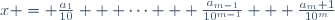 x = \frac{a_1}{10} + \cdots + \frac{a_{m-1}}{10^{m-1}} + \frac{a_{m}+1}{10^m}