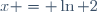 x = \ln 2