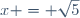 x = \sqrt{5}