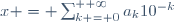 x = \sum_{k = 0}^{+ \infty}a_k10^{-k}