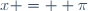 x =  \pi
