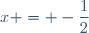 x = -\dfrac{1}{2}
