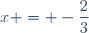 x = -\dfrac23