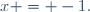 x = -1.