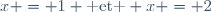x = 1 \text{ et } x = 2