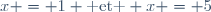 x = 1 \text{ et } x = 5