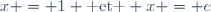 x = 1 \text{ et } x = e
