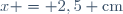 x = 2,5 \text{cm}