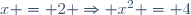 x = 2 \Rightarrow x^2 = 4\,