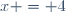 x = 4