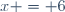 x = 6