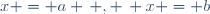 x = a \, , \, x = b