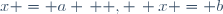 x = a \,  , \, x = b