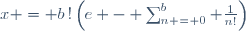 x = b\,!\left(e - \sum_{n = 0}^{b} \frac{1}{n!}\right)