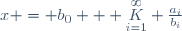 
x = b_0 + \underset{i=1}{\overset{\infty}{K}} \frac{a_i}{b_i}