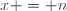 x = n