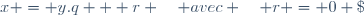 x = y.q + r \quad avec \quad r = 0 \; ou\; v(r) < v(y)