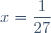 x=\dfrac{1}{27}