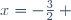 x=-\frac{3}{2} ~