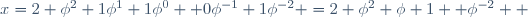 x=2 \phi^2+1\phi^1+1\phi^0 +0\phi^{-1}+1\phi^{-2} =2 \phi^2+\phi+1 +\phi^{-2}  