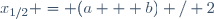x_{1/2} = (a + b) / 2