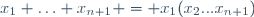 x_{1} \ldots x_{n+1} = x_{1}(x_{2}...x_{n+1})