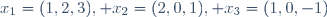x_{1}=(1,2,3), x_{2}=(2,0,1), x_{3}=(1,0,-1)