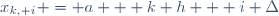 x_{k, i} = a + k h + i \Delta