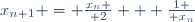 x_{n+1} = {x_n \over 2} + {1 \over x_n}