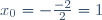 x_0=-\tfrac{-2}{2}=1