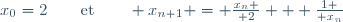 x_0=2\qquad\text{et}\qquad x_{n+1} = {x_n \over 2} + {1 \over x_n}