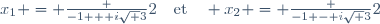 x_1 = \frac {-1 + i\sqrt 3}2\quad\text{et}\quad x_2 = \frac {-1 - i\sqrt 3}2