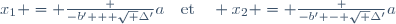 x_1 = \frac {-b' + \sqrt {\Delta'}}{a}\quad\text{et}\quad x_2 = \frac {-b' - \sqrt {\Delta'}}{a}