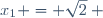 x_1 = \sqrt{2} ~
