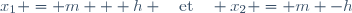 x_1 = m + h \quad\text{et}\quad x_2 = m -h