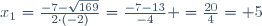 x_1=\frac{-7-\sqrt{169}}{2\cdot(-2)}=\frac{-7-13}{-4} =\frac{20}{4}= 5