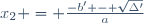 x_2 = \frac{-b' - \sqrt{\Delta'}}{a}